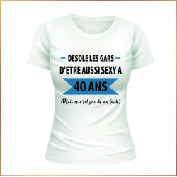 T-shirt - Désolé les gars d'être aussi sexy à 40 ans - Brod N' Flock