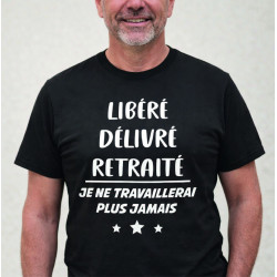 T-shirt - Libéré délivré retraité...je ne travaillerai - Brod N' Flock