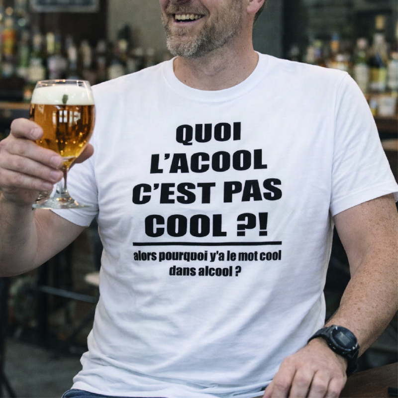 T-shirt - quoi l'alcool c'est pas cool ?! - Brod N' Flock