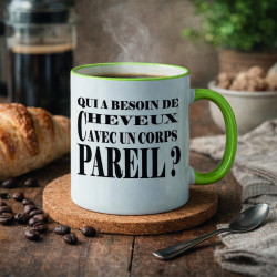 Mug - Qui a besoin de cheveux avec un corps pareil ? - Brod N' Flock