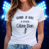 T-shirt - Quand je bois je deviens Céline Dion - Brod N' Flock