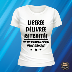 T-shirt - Libérée délivrée retraitée... je ne - Brod N' Flock