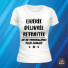 T-shirt - Libérée délivrée retraitée... je ne - Brod N' Flock