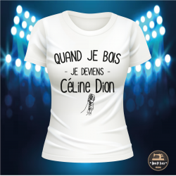 T-shirt - Quand je bois je deviens Céline Dion - Brod N' Flock