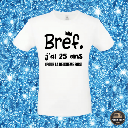 T-shirt - Bref j'ai 25 ans pour la deuxième fois - Brod N' Flock
