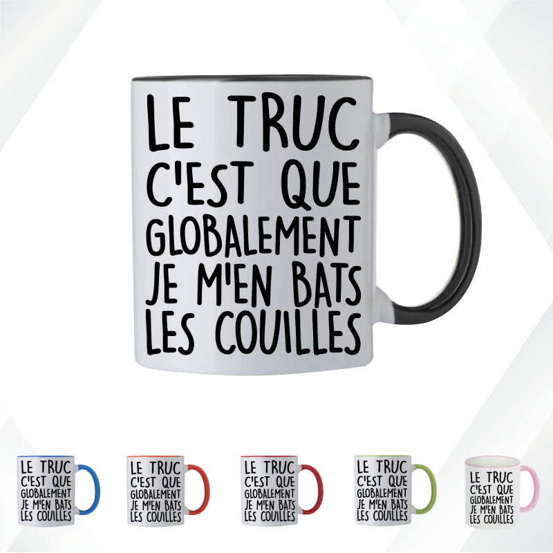 Mug - Le truc c'est que globalement je men bats les .. - Brod N' Flock