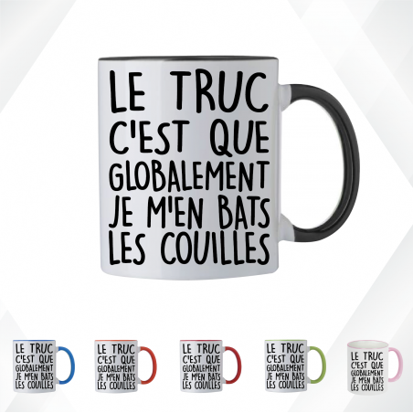 Mug - Le truc c'est que globalement je men bats les .. - Brod N' Flock