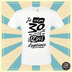T-shirt - Je n'ai pas 30 ans j'ai 18 avec 12 ans d'exp - Brod N' Flock