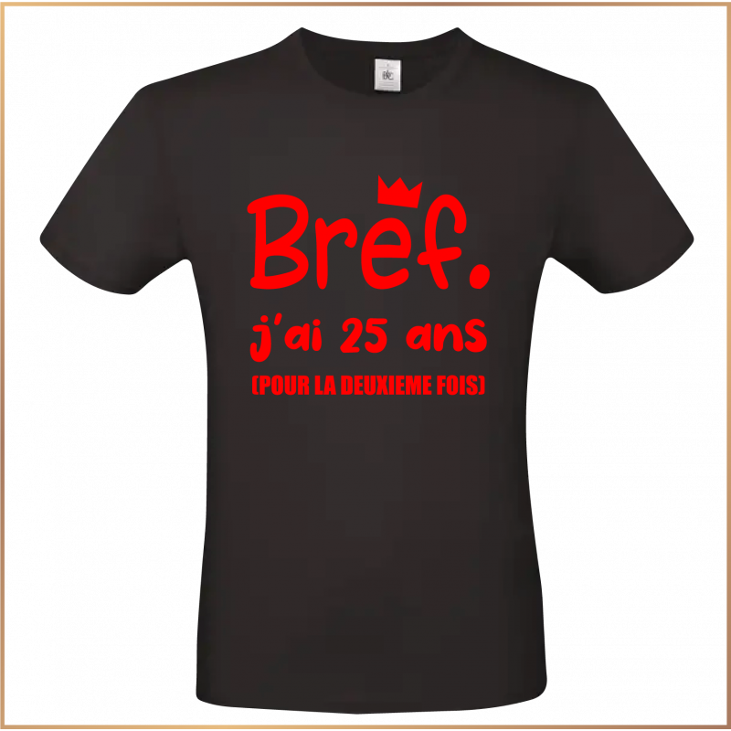 T-shirt - Bref j'ai 25 ans pour la deuxième fois - Brod N' Flock