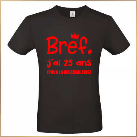 T-shirt - Bref j'ai 25 ans pour la deuxième fois - Brod N' Flock