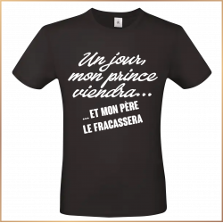 T-shirt - Un jour mon prince viendra... et mon père le - Brod N' Flock