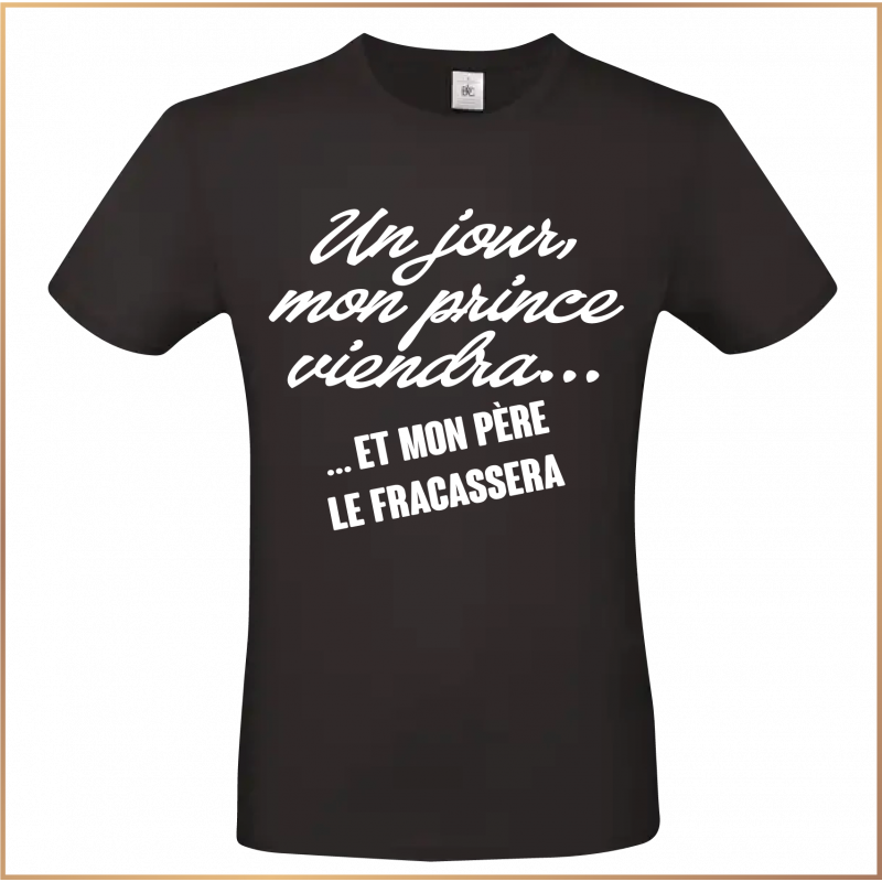 T-shirt - Un jour mon prince viendra... et mon père le - Brod N' Flock