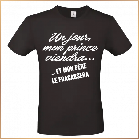 T-shirt - Un jour mon prince viendra... et mon père le - Brod N' Flock