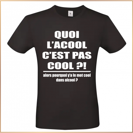T-shirt - quoi l'alcool c'est pas cool ?! - Brod N' Flock