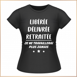 T-shirt - Libérée délivrée retraitée... je ne - Brod N' Flock