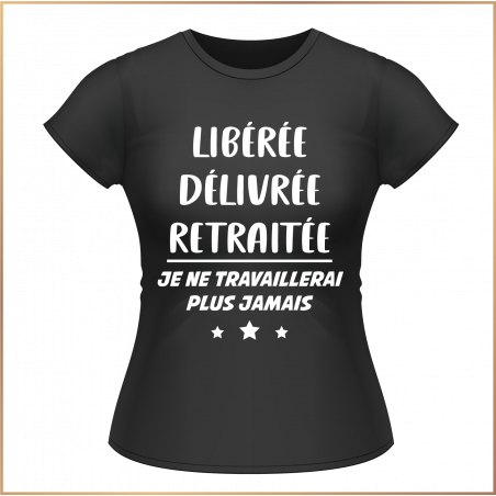 T-shirt - Libérée délivrée retraitée... je ne - Brod N' Flock