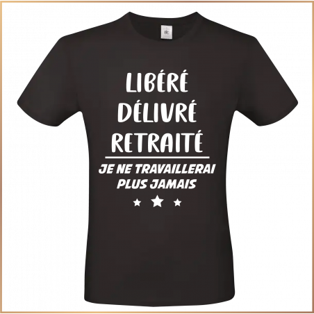 T-shirt - Libéré délivré retraité...je ne travaillerai - Brod N' Flock