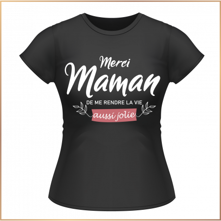 T-shirt - Merci maman de me rendre la vie aussi jolie !- Brod N' Flock