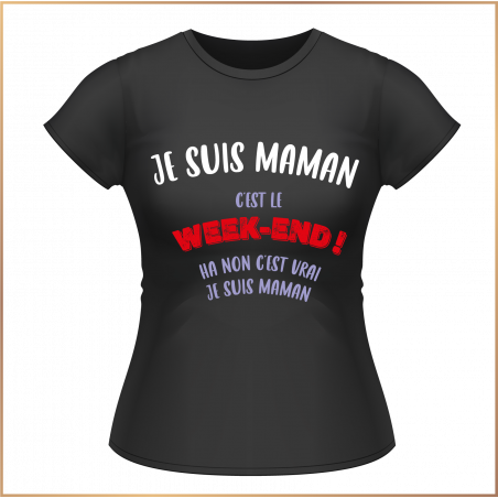 T-shirt - C'est le WEEK-END ! ha non je suis maman - Brod N' Flock