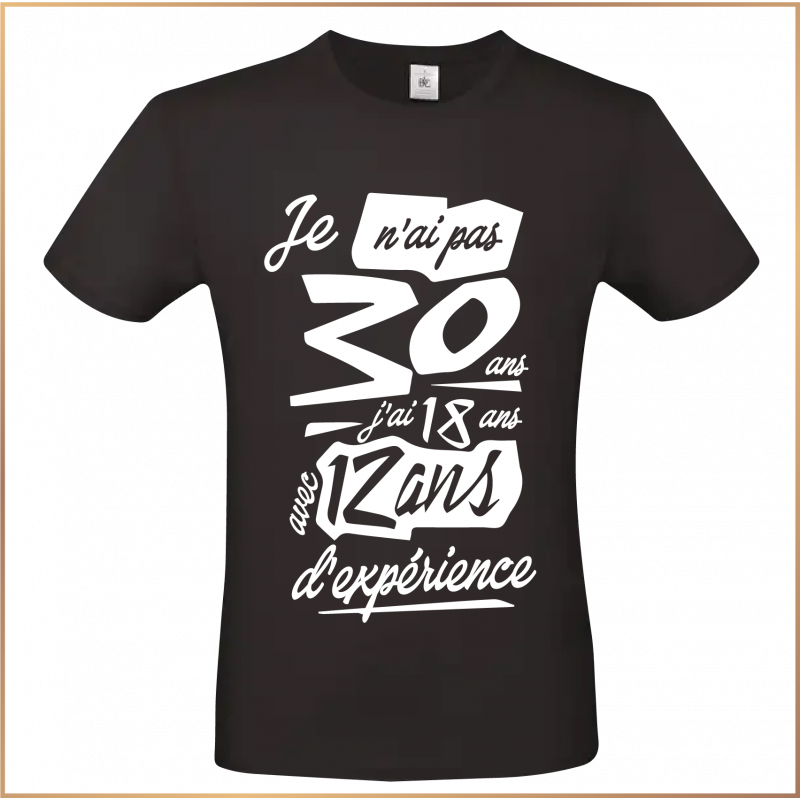 T-shirt - Je n'ai pas 30 ans j'ai 18 avec 12 ans d'exp - Brod N' Flock